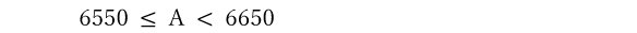 6550 ≦ A < 6650